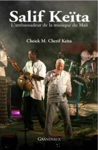 Salif Keïta. L'ambassadeur de la musique du Mali - Keita Chérif Cheikh M.