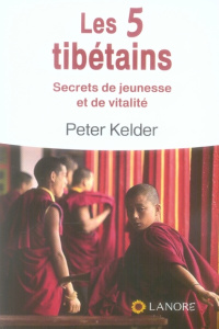 Les 5 tibétains. Secrets de jeunesse et de vitalité - Kelder Peter