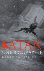 Satan. Une biographie - Kelly Henry Ansgar ; Dauzat Pierre-Emmanuel