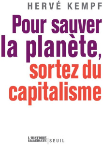 Pour sauver la planète, sortez du capitalisme - Kempf Hervé
