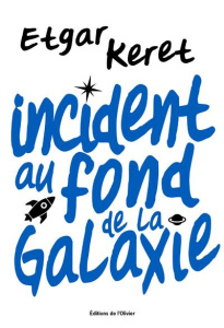 Incident au fond de la galaxie - Keret Etgar ; Pinhas-Delpuech Rosie