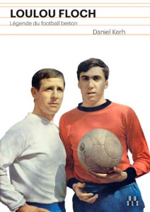 Loulou Floc'h. Légende du foot - Kerh Daniel