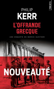 Une aventure de Bernie Gunther : L'offrande grecque - Kerr Philip