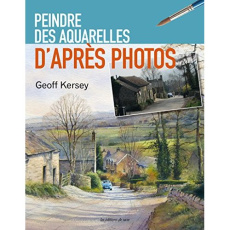 Peindre des aquarelles. D'après photos - Kersey Geoff ; Rolland Sabine