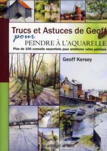 Trucs et astuces de Geoff pour peindre à l'aquarelle - Kersey Geoff ; Rolland Sabine