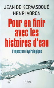 Pour en finir avec les histoires d'eau. L'imposture hydrologique - Kervasdoué Jean de ; Voron Henri
