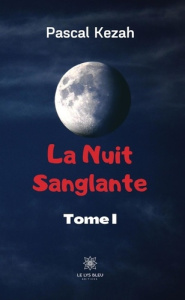 La nuit sanglante Tome 1 - Kezah Pascal