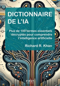 Dictionnaire de l'IA. Comprendre 101 termes essentiels de l'intelligence artificielle - Khan Richard R. ; Rozenbaum Marc ; Gopalkrishnan S