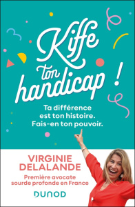 Kiffe ton handicap ! Ta différence est ton histoire. Fais-en ton pouvoir - Delalande Virginie