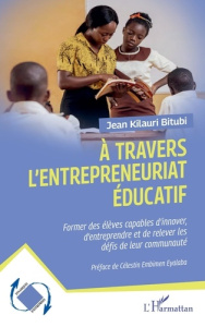 A travers l’entrepreneuriat éducatif. Former des élèves capables d'innover, d’entreprendre et de rel - Kilauri Bitubi Jean ; Embimen Eyalaba Célestin