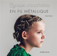 Bijoux crochetés en fil métallique - Kimura Nanae ; Kato Shinsaku ; Yasuda Josui ; Suzu