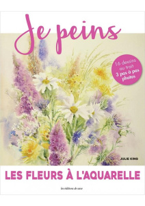 Les fleurs à l'aquarelle - King Julie ; Stephenson Caroline ; Patterson Debbi