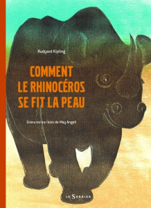 Comment le rhinocéros se fit la peau - Kipling Rudyard ; Angeli May ; Dupuigrenet Desrous