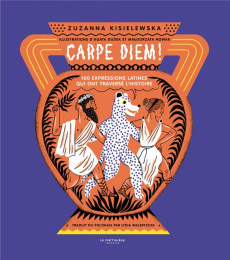 Carpe Diem ! 100 expressions latines qui ont traversé l'histoire - Kisielewska Zuzanna ; Dudek Agata ; Nowak Magorzat