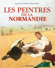 Les peintres de la Normandie - Klein Jacques-Sylvain ; Piguet Philippe