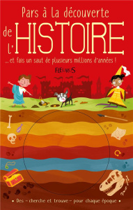 Pars à la découverte de l'histoire. Et fais un saut de plusieurs millions d'années ! - Knapman Timothy ; Robins Wesley ; Videau Valérie