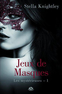 Les mystérieuses Tome 1 : Jeux de masques - Knightley Stella ; Moreau Florence