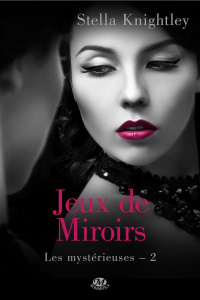 Les mystérieuses Tome 2 : Jeux de miroirs - Knightley Stella ; Moreau Florence