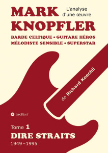 Mark Knopfler. Tome 1, Dire Straits (1949-1995) - Koechli Richard