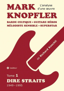 Mark Knopfler. Tome 1, Dire Straits (1949-1995) - Koechli Richard