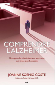 Comprendre l'Alzheimer. Une approche révolutionnaire pour ceux qui vivent avec la maladie - Koenig Coste Joanne ; Farmer Yanick ; Butler Rober