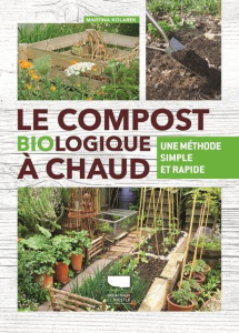 Le compost biologique à chaud. Une méthode simple et rapide - Kolarek Martina ; Boccador Sabine
