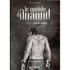 Le monde d'Anaonil Tome 1 : Auriane - Koppel Cécile