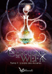 Les chroniques de Wefa. Tome 1 : L'ordre des Arcanes - . Korrigane ; Éditions Nanachi