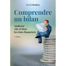 Comprendre un bilan. Analyser vite et bien les états financiers, 5e édition - Koskas David