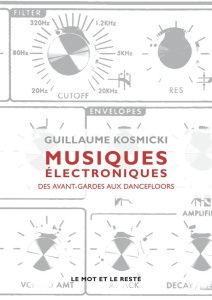 Musiques électroniques. Des avant-gardes aux dancefloors - Kosmicki Guillaume