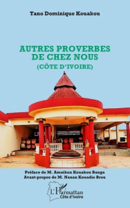 Autres proverbes de chez nous (Côte d’Ivoire) - Kouakou Tano Dominique ; Amoikon Kouakou Banga ; K
