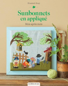 Sunbonnets en appliqué. Mois après mois - Kouji Elisabeth ; Cantat Céline ; Boutin Richard ;