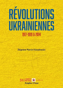 Révolutions ukrainiennes, 1917-1919 et 2014 - Kowalewski Zbigniew Marcin