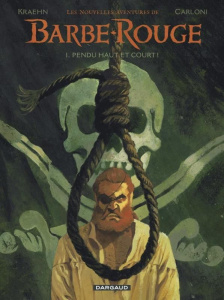 Les nouvelles aventures de Barbe-Rouge Tome 1 : Pendu haut et court ! - Kraehn Jean-Charles ; Carloni Stefano