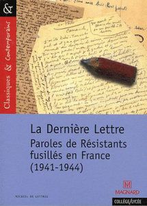 La Dernière Lettre. Paroles de résistants fusillés en France (1941-1944) - Krivopissko Guy ; Baffet Julie ; Brossard Eric ; L