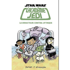 Star Wars L'académie Jedi Tome 6 : Le directeur contre-attaque - Krosoczka Jarrett ; Allard Isabelle
