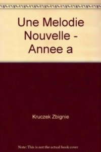 Une mélodie nouvelle. Année A - Kruczek Zbigniew