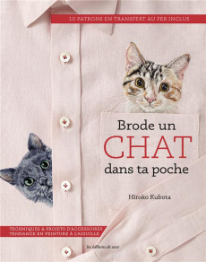 Brode un chat dans ta poche. Techniques & projets d'accessoires tendance en peinture à l'aiguille - Kubota Hiroko ; Richaud Marion ; Jolliffe Holly ;