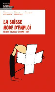 La Suisse mode d'emploi. Histoire, politique, économie, droit - Kucholl Vincent ; Amarelle Cesla ; Jost Cyril ; Na
