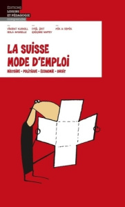 La Suisse mode d'emploi. Histoire, politique, économie, droit - Kucholl Vincent ; Cesla Amarelle ; Jost Cyril ; Na