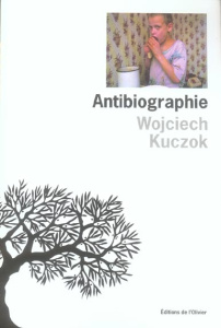 Antibiographie - Kuczok Wojciech ; Dyèvre Laurence