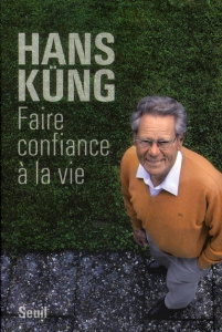 Faire confiance à la vie - Küng Hans ; Haeussler Eric