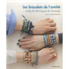 Les bracelets de l'amitié. Wrap, ethniques, misanga - Sakamoto Keiko ; Unami Eriko ; Perrillat Mayuko ;