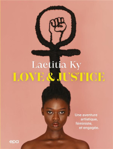Love & Justice. Une aventure artistique, engagée et militante - Ky Laetitia ; Estèves Anne-Laure