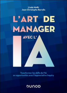 L'art de manager avec l'IA. Transformer les défis de l'IA en opportunités avec l'Appreciative Inquir - Barralis Jean-Christophe ; Molki Linda