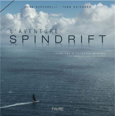L'aventure Spindrift. Cinq ans d'odyssées marines, Edition bilingue français-anglais - Bertarelli Dona ; Guichard Yann
