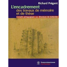 L'encadrement des travaux de mémoire et de thèse. Conseils pédagogiques aux directeurs de recherche - Prégent Richard