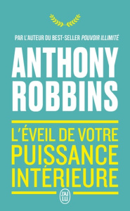 L'éveil de votre puissance intérieure - Robbins Anthony ; Chrétien Marie-Josée ; Drolet Lo