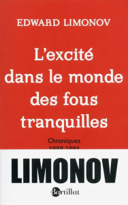 L'excité dans le monde des fous tranquilles. Chroniques 1989-1994 - Limonov Edouard
