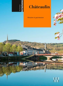 Châteaulin. Histoire et patrimoine - L'Haridon Erwana